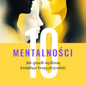 Ebook „10 mentalności. Jak sposób myślenia kształtuje twoją przyszłość”